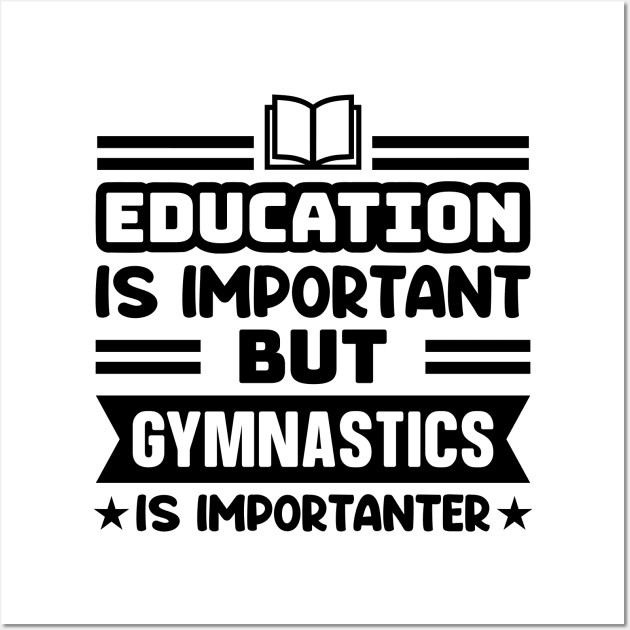 Education is important, but gymnastics is importanter Wall Art by colorsplash